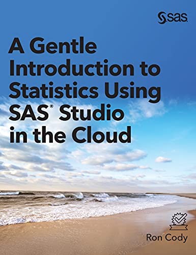 A Gentle Introduction to Statistics Using SAS Studio — Ron Cody, EdD