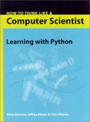 How to Think Like a Computer Scientist: Learning with Python 3 — Wentworth, Elkner, Downey, Meyers
