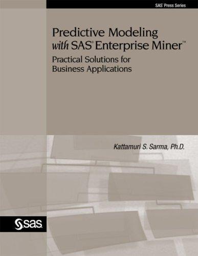 Predictive Modeling with SAS Enterprise Miner: Practical Solutions for Business Applications, 3rd Ed. — Kattamuri S. Sarma, PhD