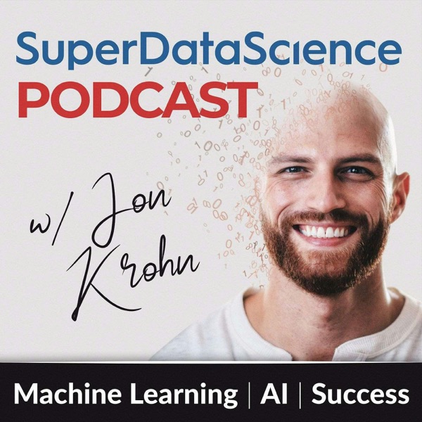 Super Data Science — Jon Krohn (founded by Kirill Eremenko)